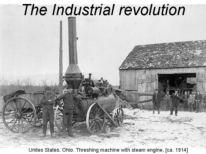 The Industrial revolution Unites States. Ohio. Threshing machine with steam engine, [ca. 1914]} 