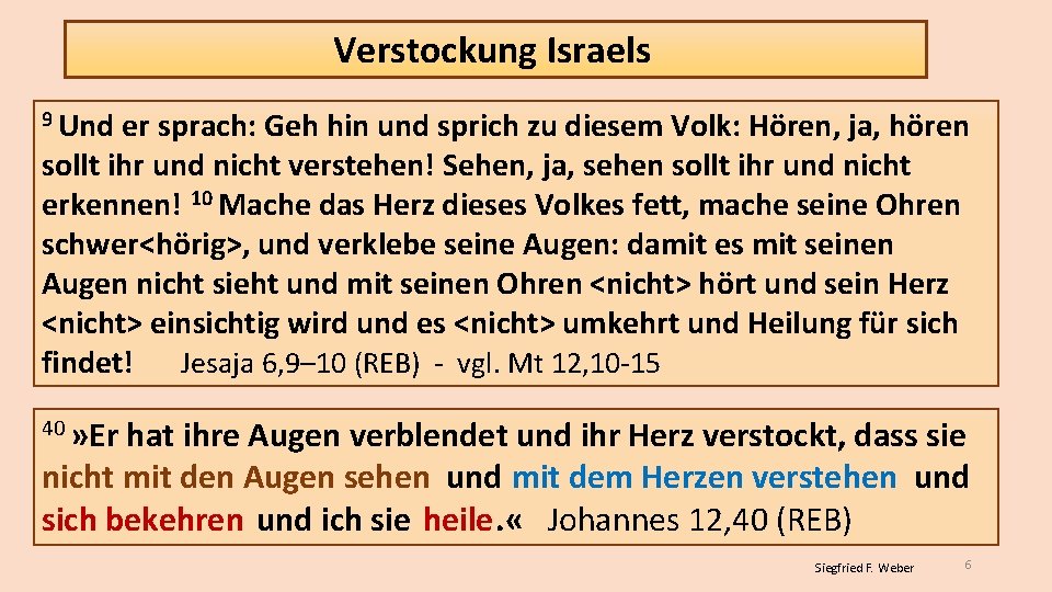 Verstockung Israels 9 Und er sprach: Geh hin und sprich zu diesem Volk: Hören,