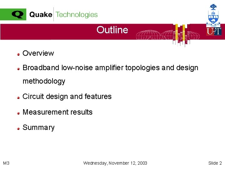 Outline Overview Broadband low-noise amplifier topologies and design methodology Circuit design and features Measurement