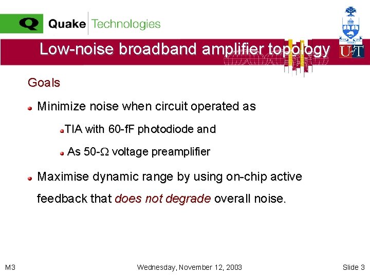 Low-noise broadband amplifier topology Goals Minimize noise when circuit operated as TIA with 60