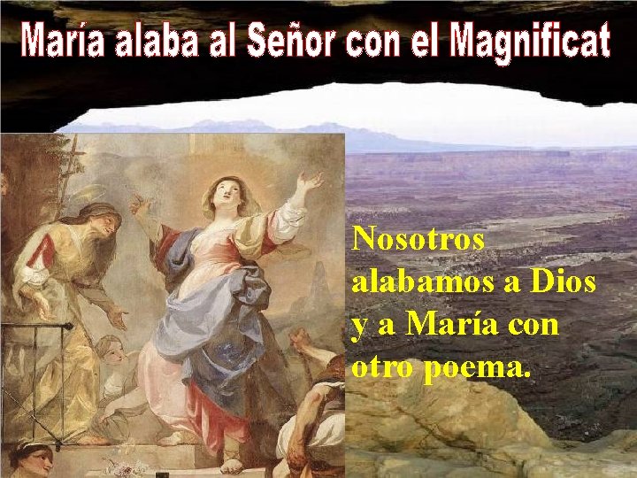 Nosotros alabamos a Dios y a María con otro poema. 