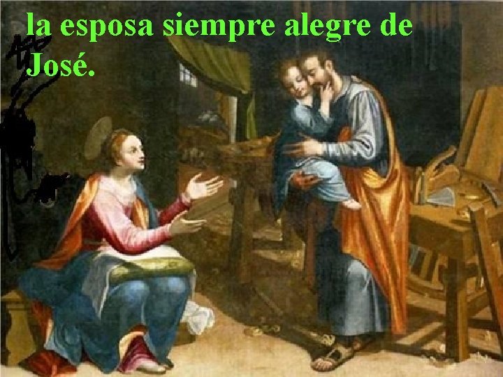 la esposa siempre alegre de José. 