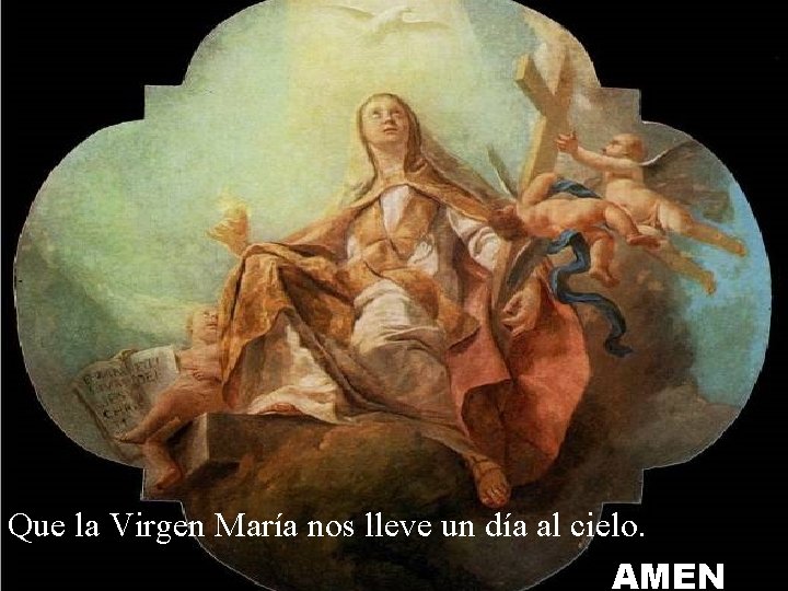 Que la Virgen María nos lleve un día al cielo. AMEN 