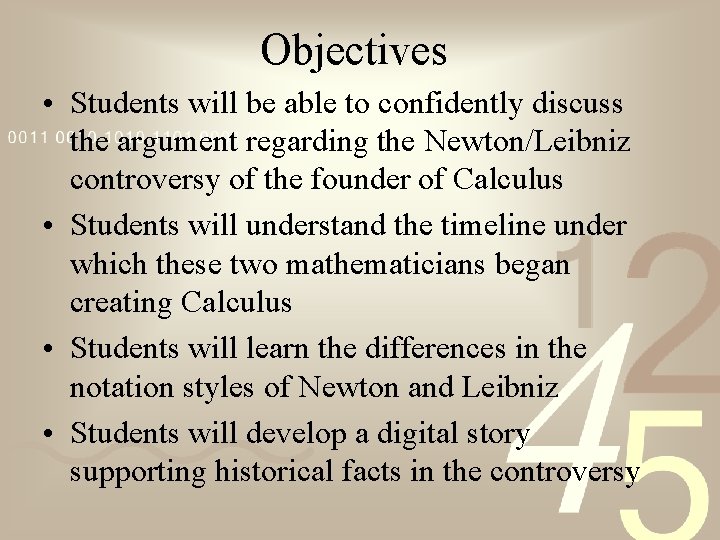 Objectives • Students will be able to confidently discuss the argument regarding the Newton/Leibniz