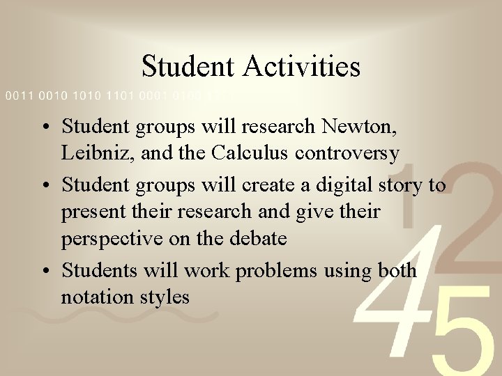 Student Activities • Student groups will research Newton, Leibniz, and the Calculus controversy •