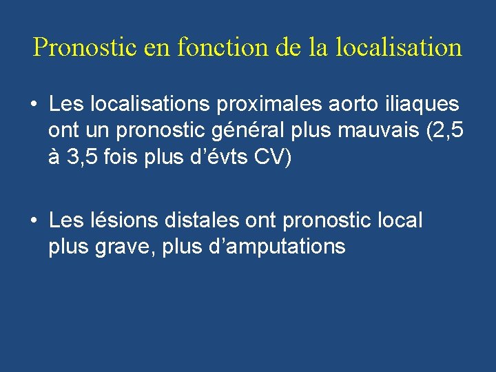 Pronostic en fonction de la localisation • Les localisations proximales aorto iliaques ont un