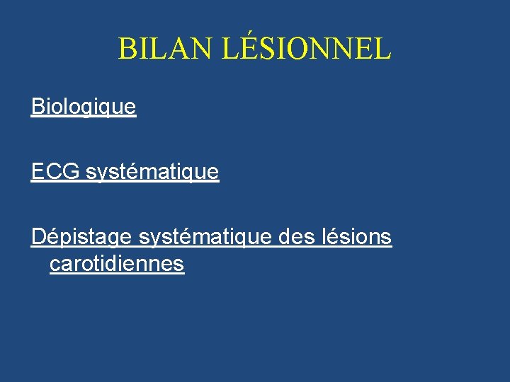 BILAN LÉSIONNEL Biologique ECG systématique Dépistage systématique des lésions carotidiennes 