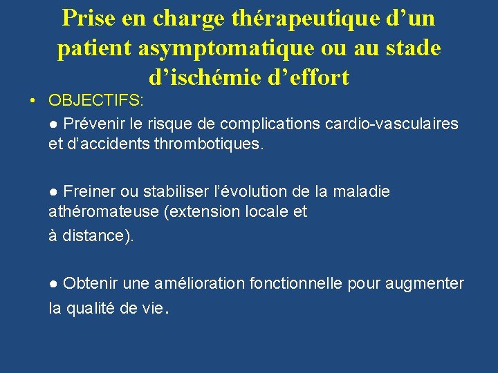 Prise en charge thérapeutique d’un patient asymptomatique ou au stade d’ischémie d’effort • OBJECTIFS: