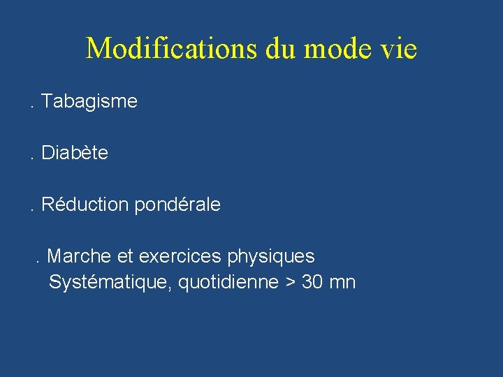 Modifications du mode vie. Tabagisme. Diabète. Réduction pondérale. Marche et exercices physiques Systématique, quotidienne