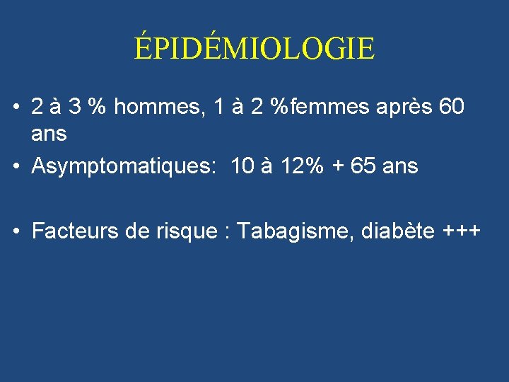 ÉPIDÉMIOLOGIE • 2 à 3 % hommes, 1 à 2 %femmes après 60 ans