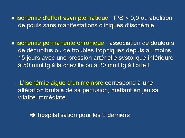● ischémie d’effort asymptomatique : IPS < 0, 9 ou abolition de pouls sans