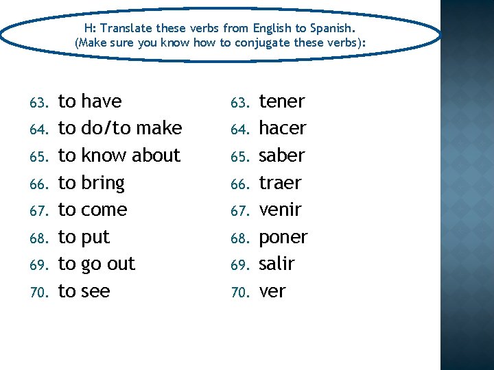 H: Translate these verbs from English to Spanish. (Make sure you know how to