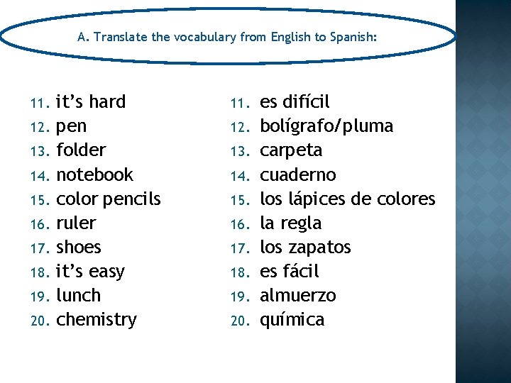 A. Translate the vocabulary from English to Spanish: 11. 12. 13. 14. 15. 16.