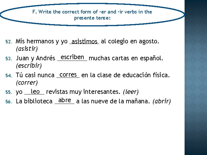 F. Write the correct form of –er and –ir verbs in the presente tense: