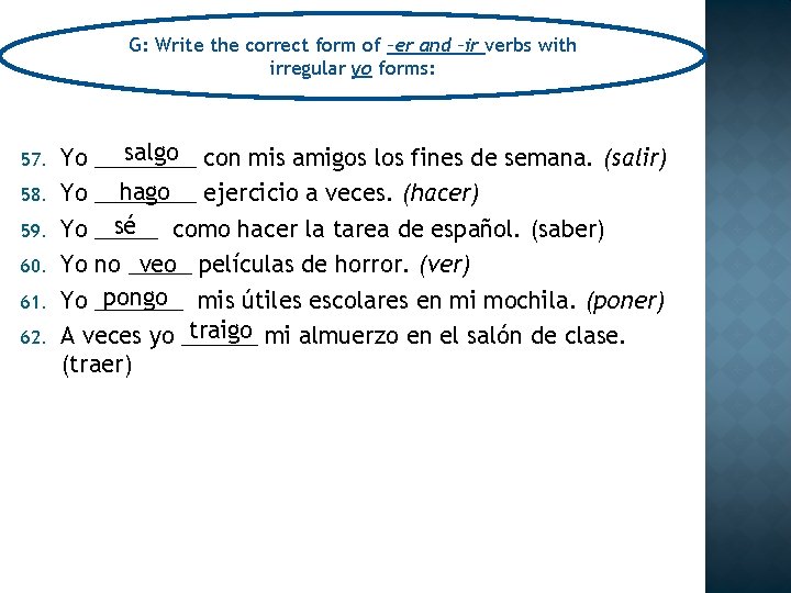 G: Write the correct form of –er and –ir verbs with irregular yo forms: