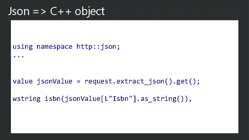 Json => C++ object using namespace http: : json; . . . value json.