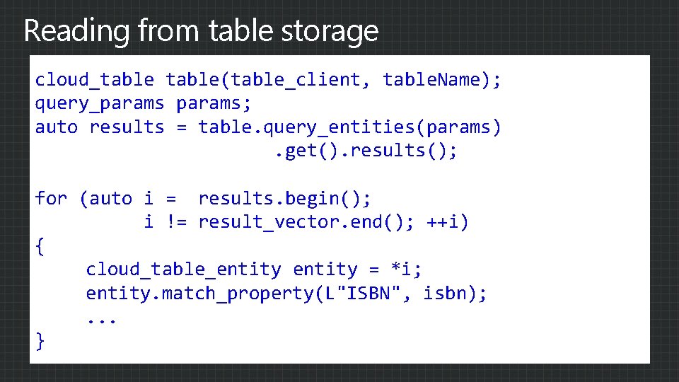 Reading from table storage cloud_table(table_client, table. Name); query_params; auto results = table. query_entities(params). get().