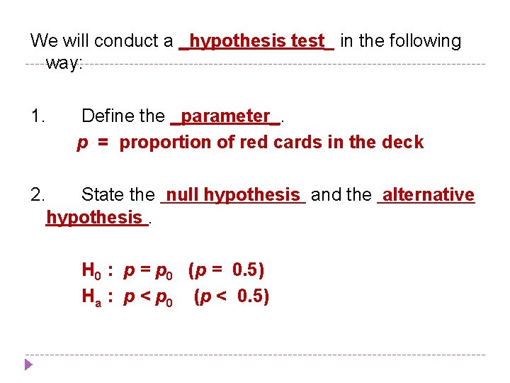 We will conduct a _hypothesis test_ in the following way: 1. Define the _parameter_.