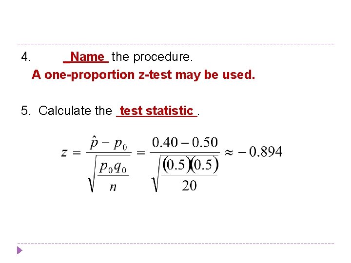 4. _Name the procedure. A one-proportion z-test may be used. 5. Calculate the test