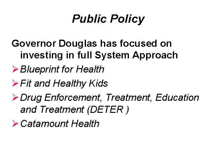 Public Policy Governor Douglas has focused on investing in full System Approach Ø Blueprint