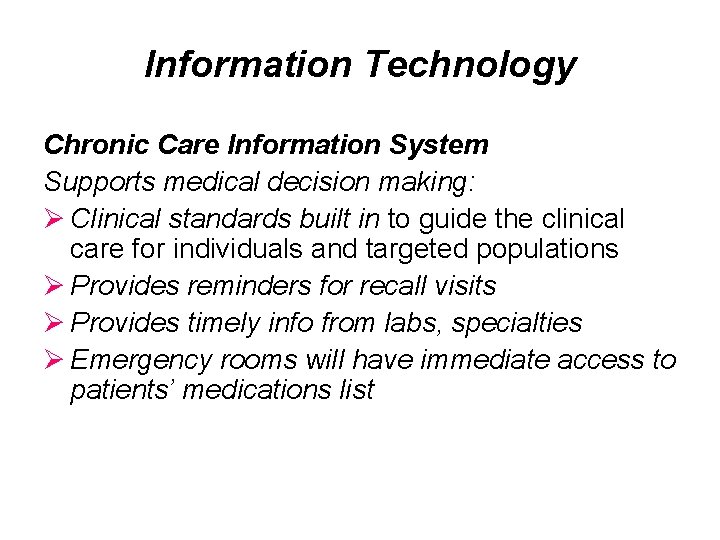 Information Technology Chronic Care Information System Supports medical decision making: Ø Clinical standards built