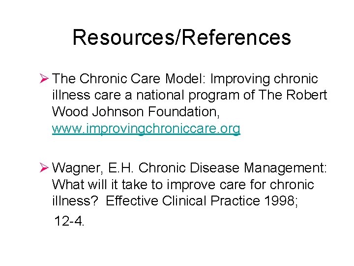 Resources/References Ø The Chronic Care Model: Improving chronic illness care a national program of