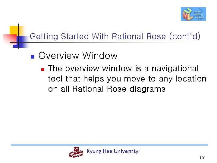 Getting Started With Rational Rose (cont’d) n Overview Window n The overview window is