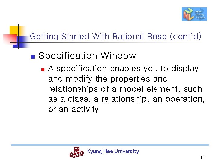 Getting Started With Rational Rose (cont’d) n Specification Window n A specification enables you