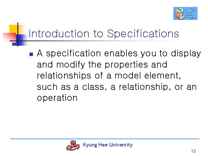 Introduction to Specifications n A specification enables you to display and modify the properties
