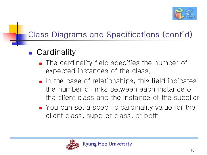 Class Diagrams and Specifications (cont’d) n Cardinality n n n The cardinality field specifies