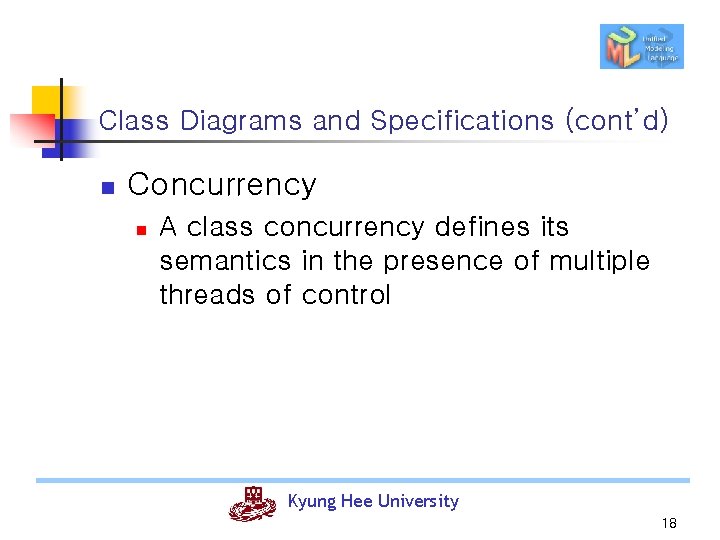 Class Diagrams and Specifications (cont’d) n Concurrency n A class concurrency defines its semantics