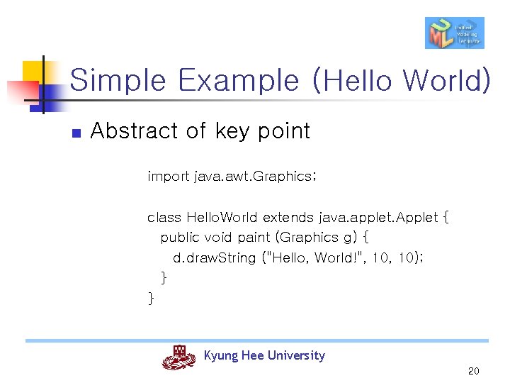Simple Example (Hello World) n Abstract of key point import java. awt. Graphics; class
