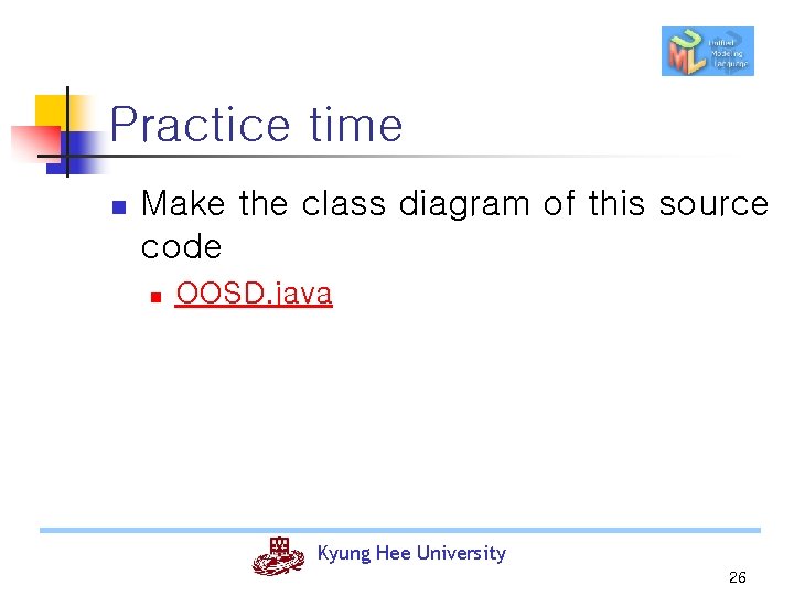 Practice time n Make the class diagram of this source code n OOSD. java