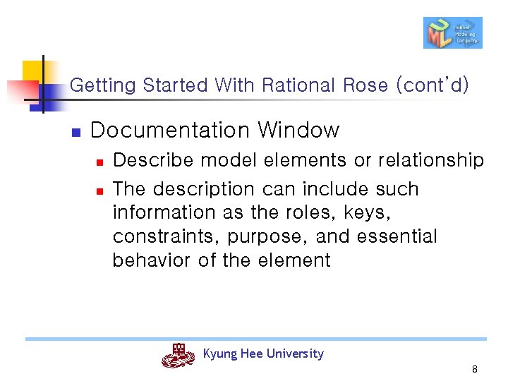Getting Started With Rational Rose (cont’d) n Documentation Window n n Describe model elements