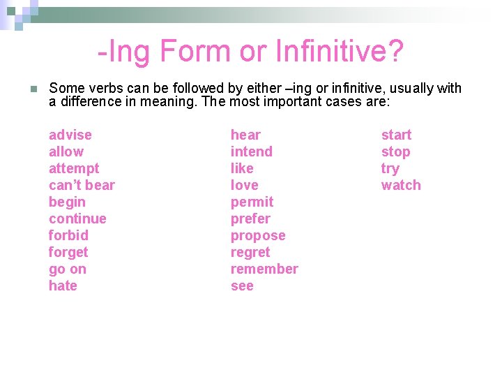 -Ing Form or Infinitive? n Some verbs can be followed by either –ing or