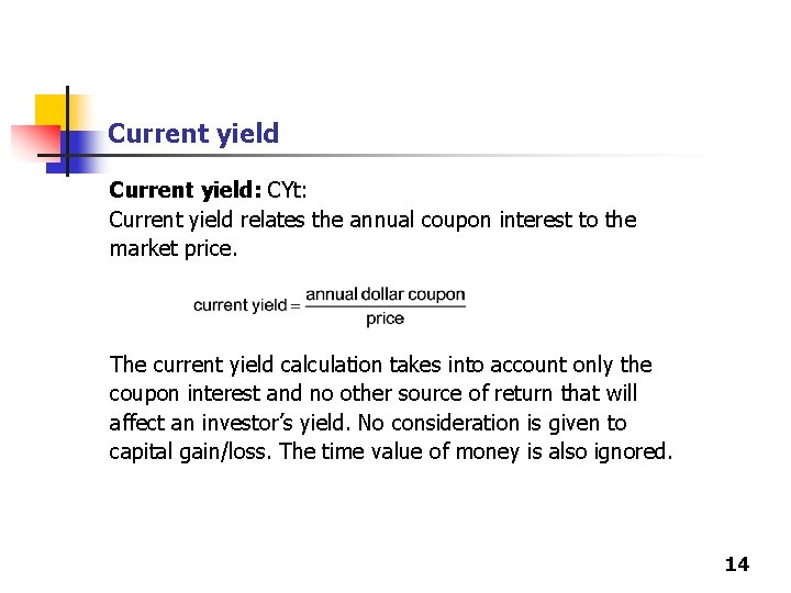 Current yield: CYt: Current yield relates the annual coupon interest to the market price.