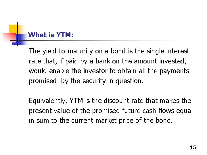 What is YTM: The yield-to-maturity on a bond is the single interest rate that,