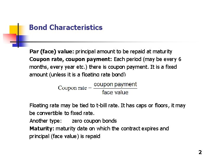 Bond Characteristics Par (face) value: principal amount to be repaid at maturity Coupon rate,