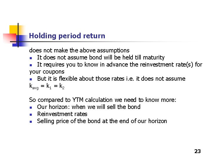 Holding period return does not make the above assumptions n It does not assume
