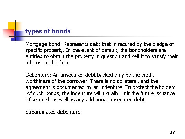 types of bonds Mortgage bond: Represents debt that is secured by the pledge of