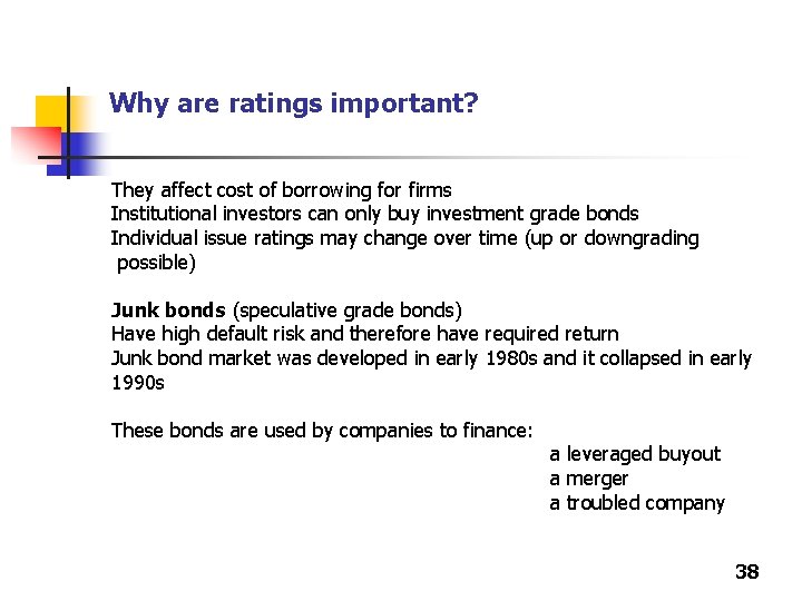 Why are ratings important? They affect cost of borrowing for firms Institutional investors can