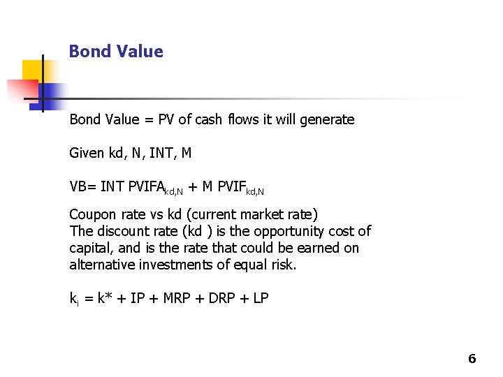 Bond Value = PV of cash flows it will generate Given kd, N, INT,