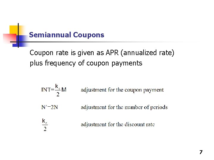Semiannual Coupons Coupon rate is given as APR (annualized rate) plus frequency of coupon
