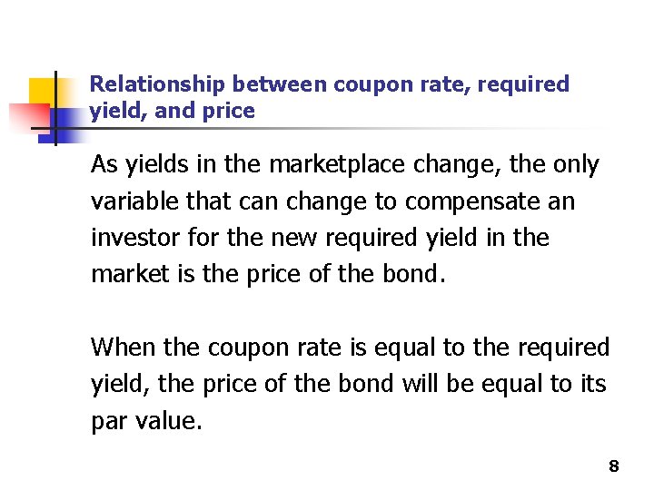 Relationship between coupon rate, required yield, and price As yields in the marketplace change,