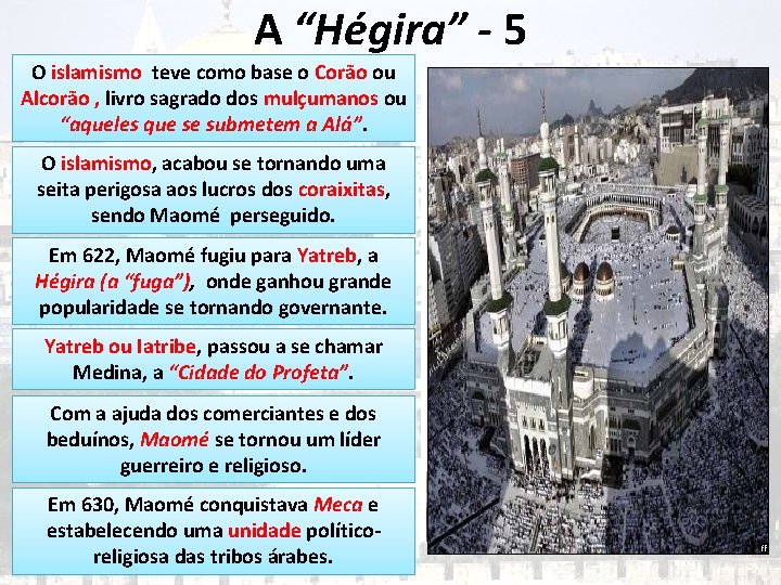 A “Hégira” - 5 O islamismo teve como base o Corão ou Alcorão ,
