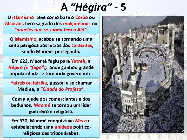 A “Hégira” - 5 O islamismo teve como base o Corão ou Alcorão , A “Hégira” - 5 O islamismo teve como base o Corão ou Alcorão ,