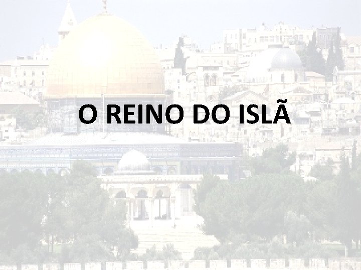 O REINO DO ISLÃ O REINO DO ISLÃ