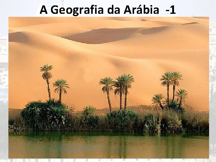 A Geografia da Arábia -1 A Geografia da Arábia -1