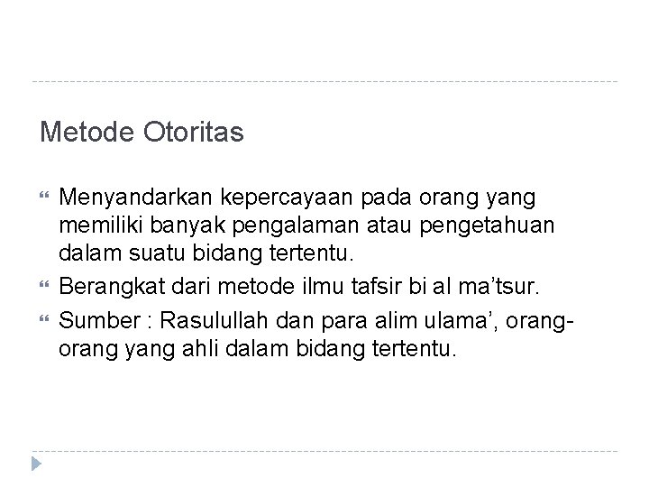 Metode Otoritas Menyandarkan kepercayaan pada orang yang memiliki banyak pengalaman atau pengetahuan dalam suatu