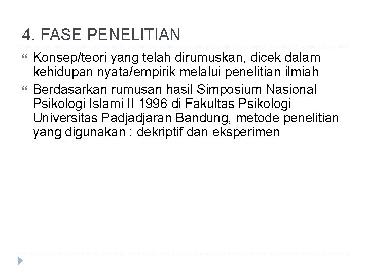 4. FASE PENELITIAN Konsep/teori yang telah dirumuskan, dicek dalam kehidupan nyata/empirik melalui penelitian ilmiah